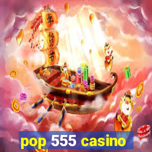 pop 555 casino